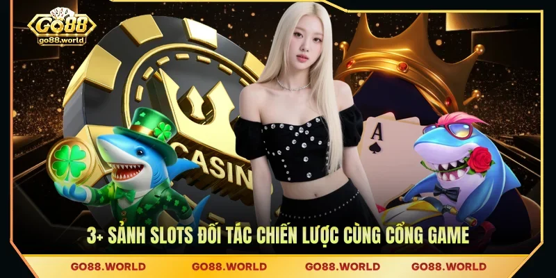 3+ Sảnh slots đối tác chiến lược cùng cổng game