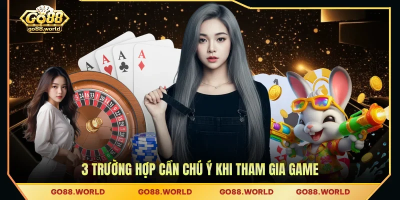 3 trường hợp cần chú ý khi tham gia game