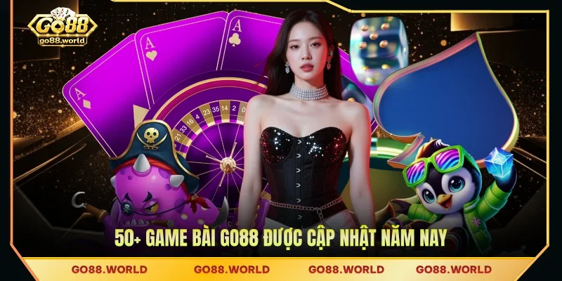 50+ Game bài GO88 được cập nhật năm nay