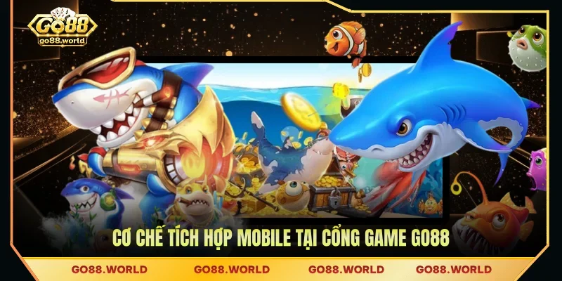Cơ chế tích hợp mobile tại cổng game GO88