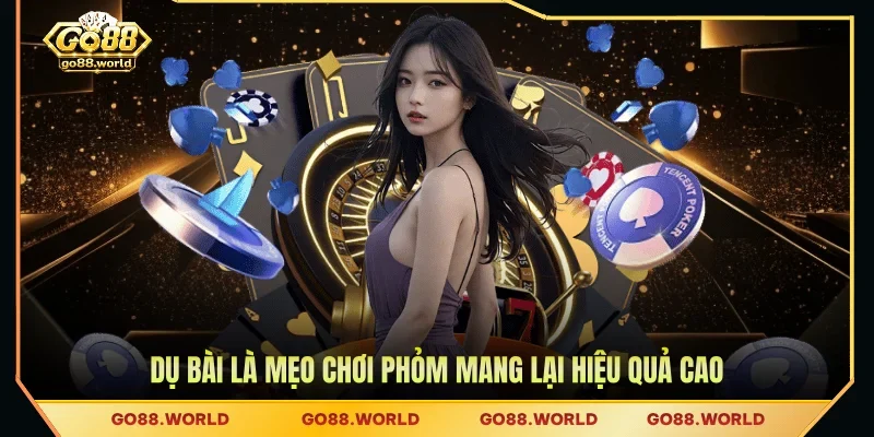 Dụ bài là mẹo chơi Phỏm mang lại hiệu quả cao
