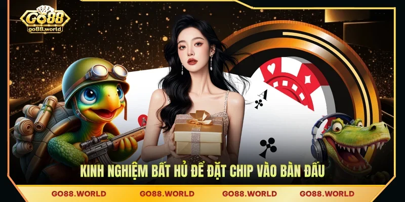 Kinh nghiệm bất hủ để đặt chip vào bàn đấu