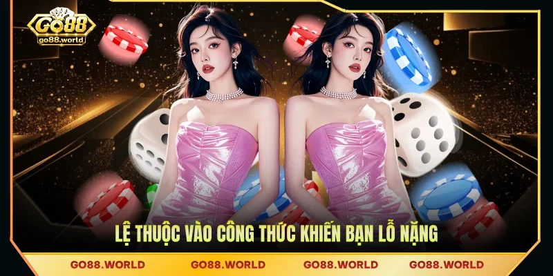 Lệ thuộc vào công thức khiến bạn lỗ nặng
