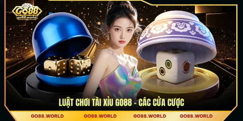 Luật chơi Tài Xỉu GO88 - các cửa cược