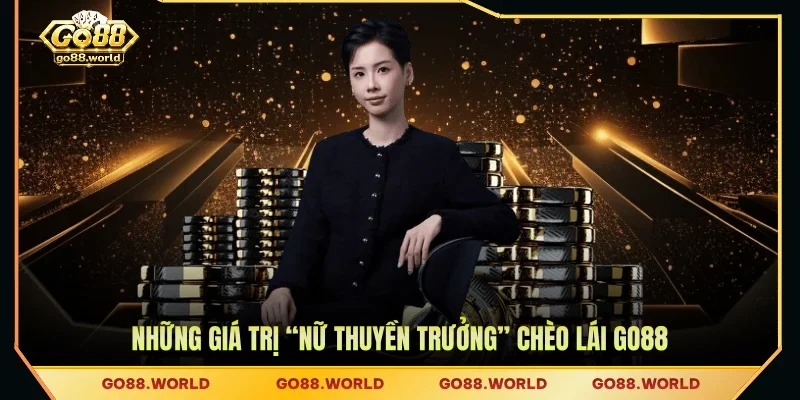Những giá trị “Nữ thuyền trưởng” chèo lái GO88