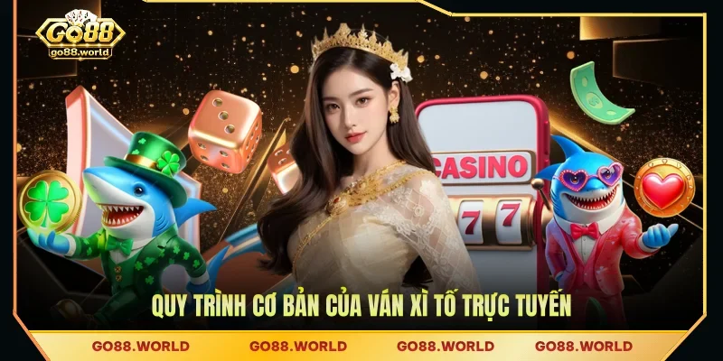 Quy trình cơ bản của ván Xì Tố trực tuyến