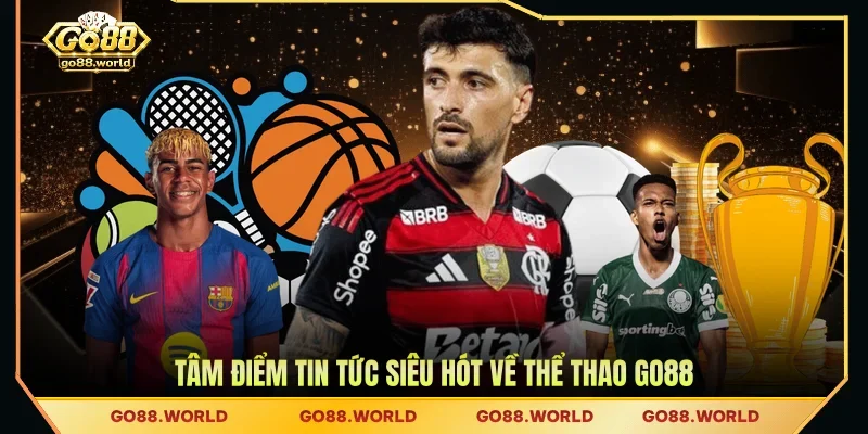 Tâm điểm tin tức siêu hót về thể thao GO88