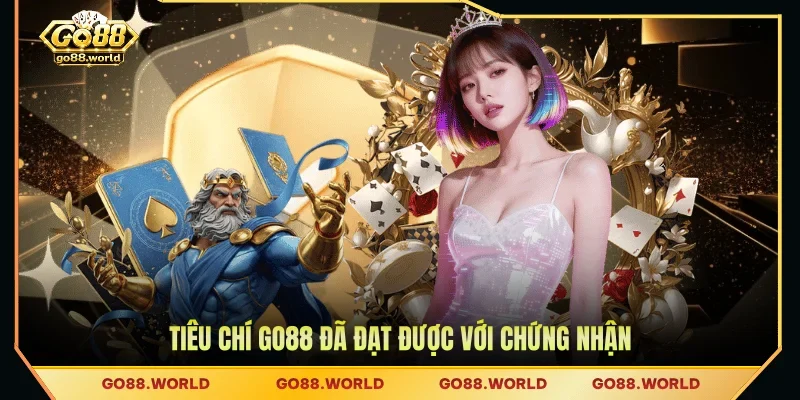 Tiêu chí GO88 đã đạt được với chứng nhận 