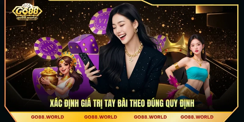 Xác định giá trị tay bài theo đúng quy định