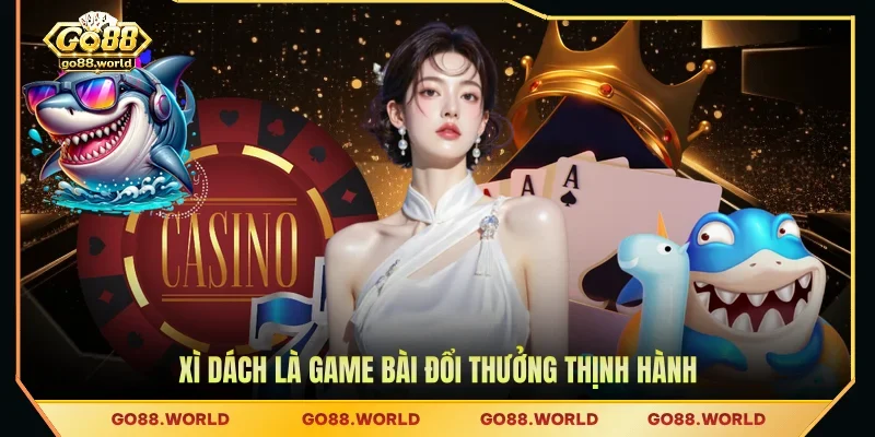 Xì Dách là game bài đổi thưởng thịnh hành